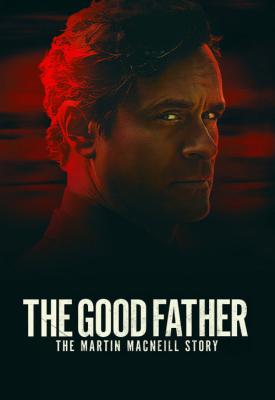 poster for The Good Father: The Martin MacNeill Story 2021