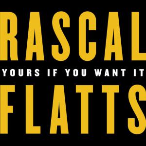 poster for Yours If You Want It - Rascal Flatts 